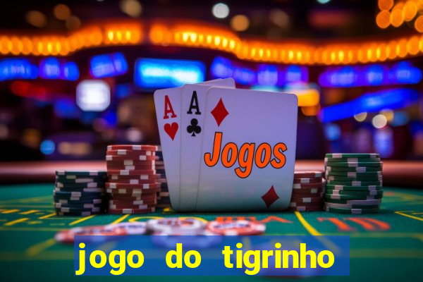 jogo do tigrinho oficial como jogar